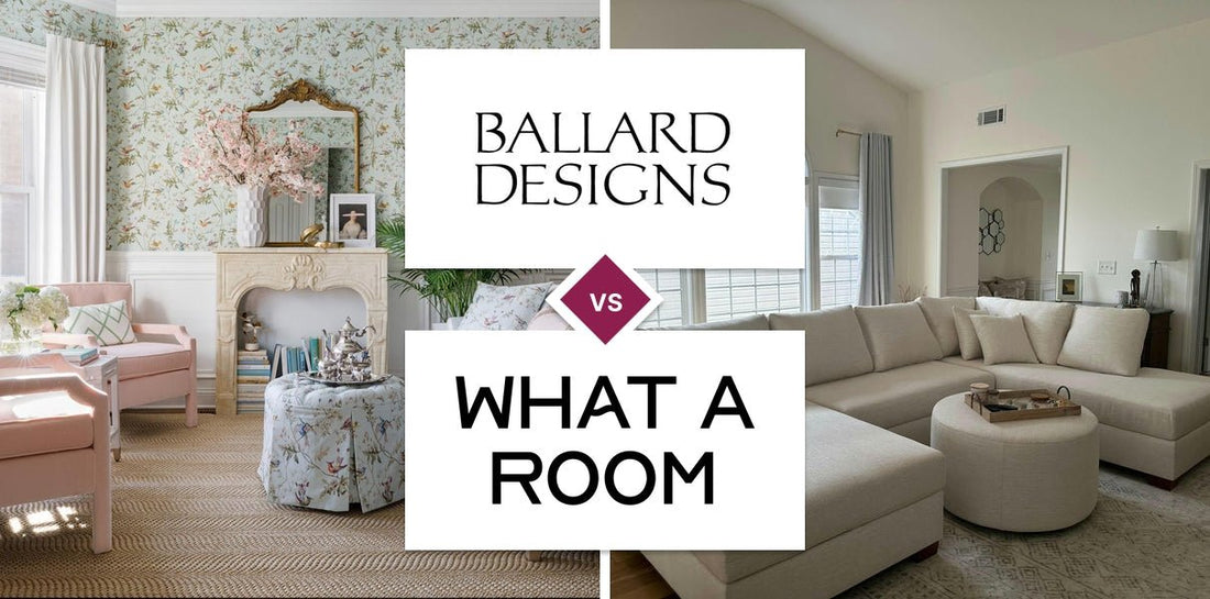 Ballard Designs vs What A Room