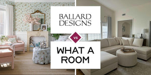 Ballard Designs vs What A Room
