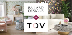 Ballard Designs vs TOV Furniture