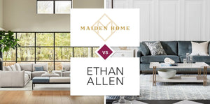 Maiden Home vs Ethan Allen