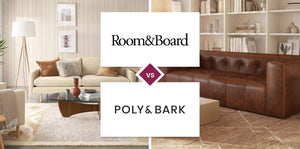 Room & Board vs Poly & Bark
