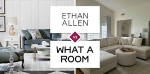 Ethan Allen vs What A Room