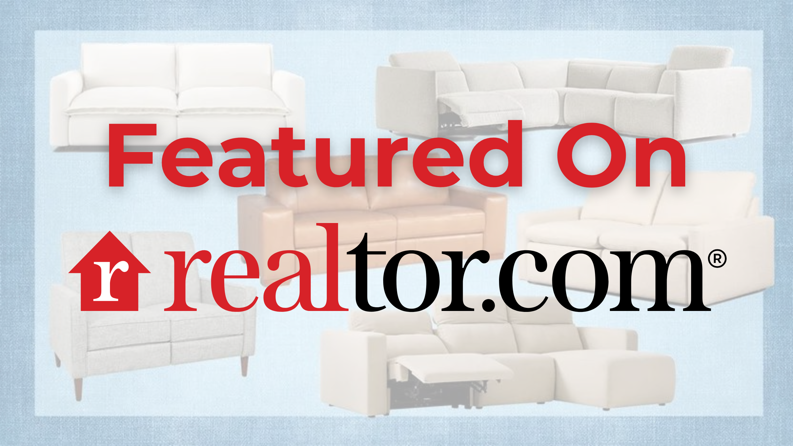 An image with the text "Featured On realtor.com" overlayed on top of various sofa images, including sectional, reclining, and loveseat styles, against a light blue background. The 'R' in "realtor.com" is styled as a house icon.