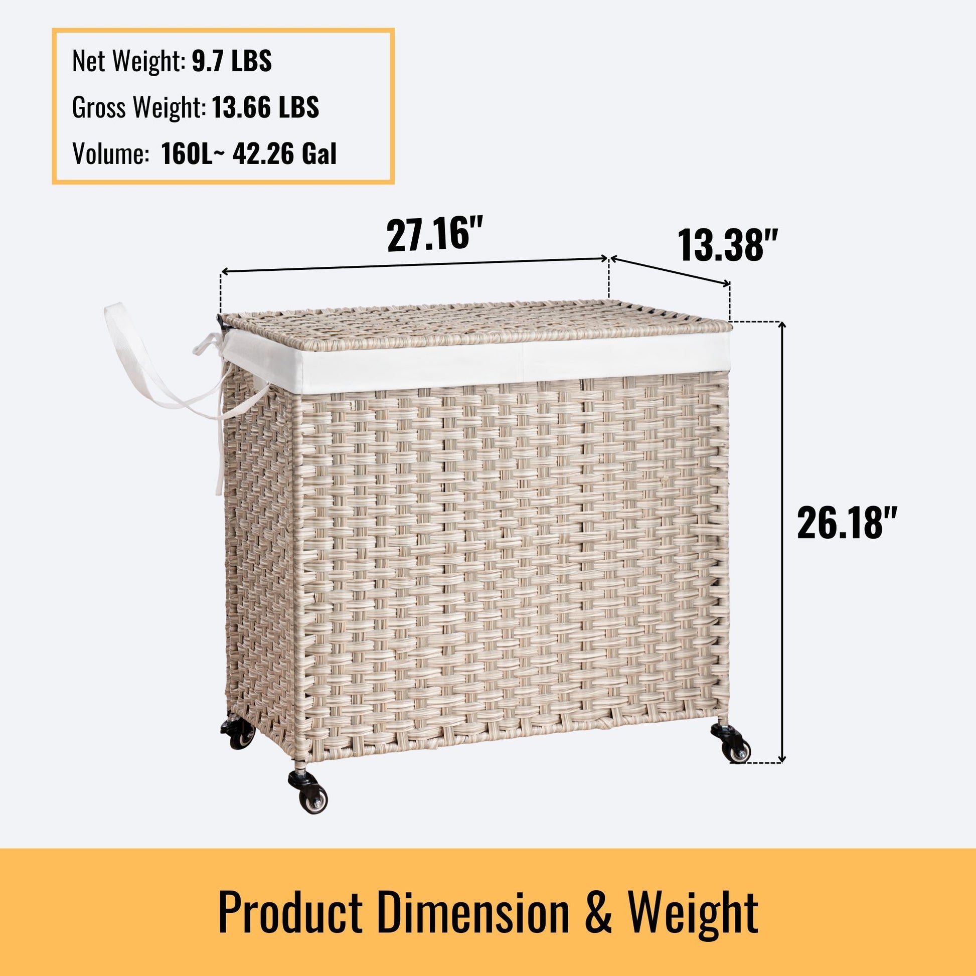 Laundry Hamper With Lid: PE rattan, powder-coated frame, 2 removable bags, handles, wheels. Size: 27.16"L x 13.38"W x 26.18"H. Volume: 160L (42.26 gal). Net weight: 9.7 lbs; gross weight: 13.66 lbs.